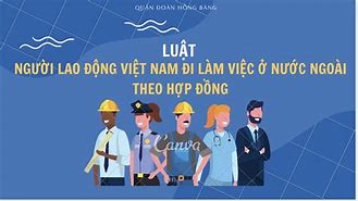 Luật Người Lao Động Việt Nam Đi Làm Việc Ở Nước Ngoài Theo Hợp Đồng